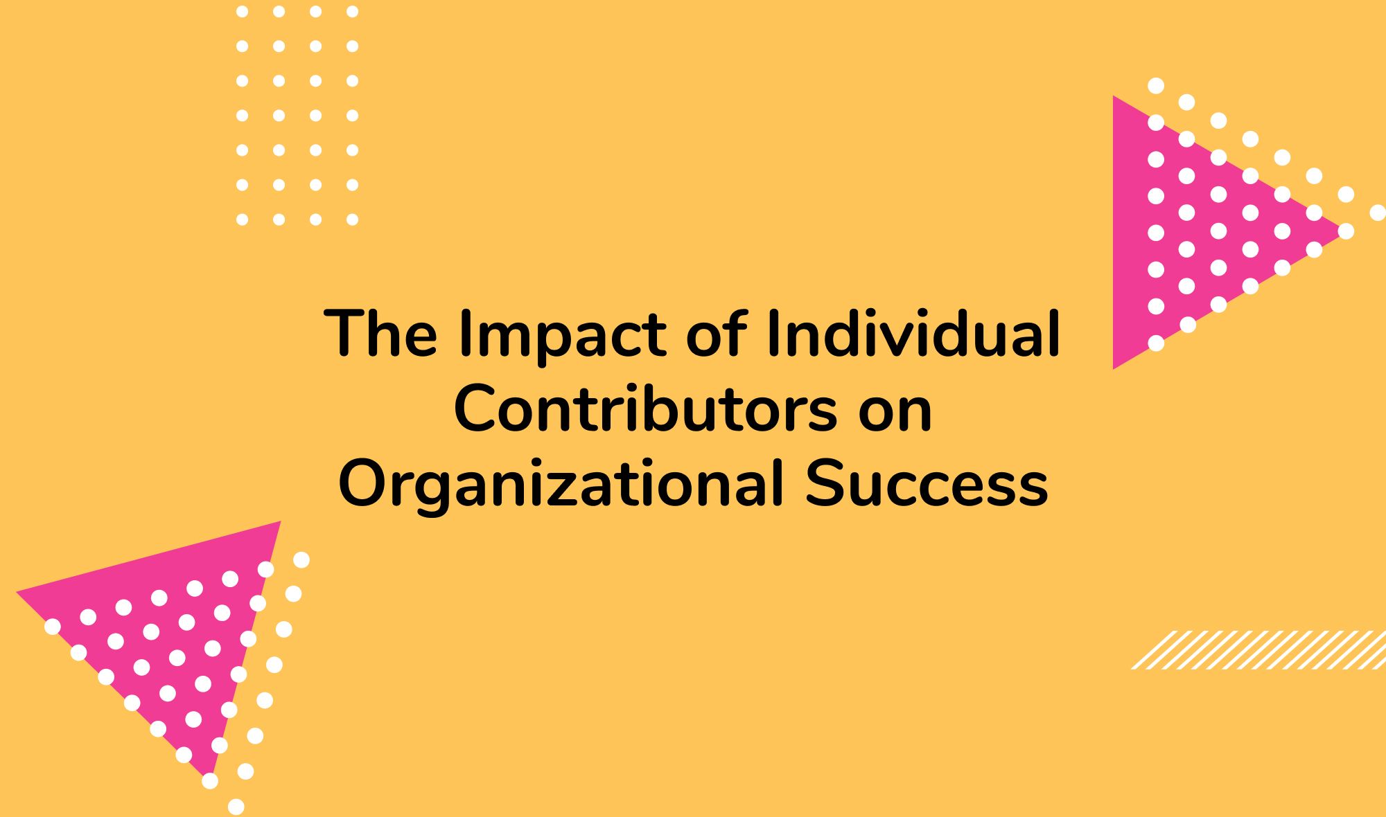 The Impact of Individual Contributors on Organizational Success