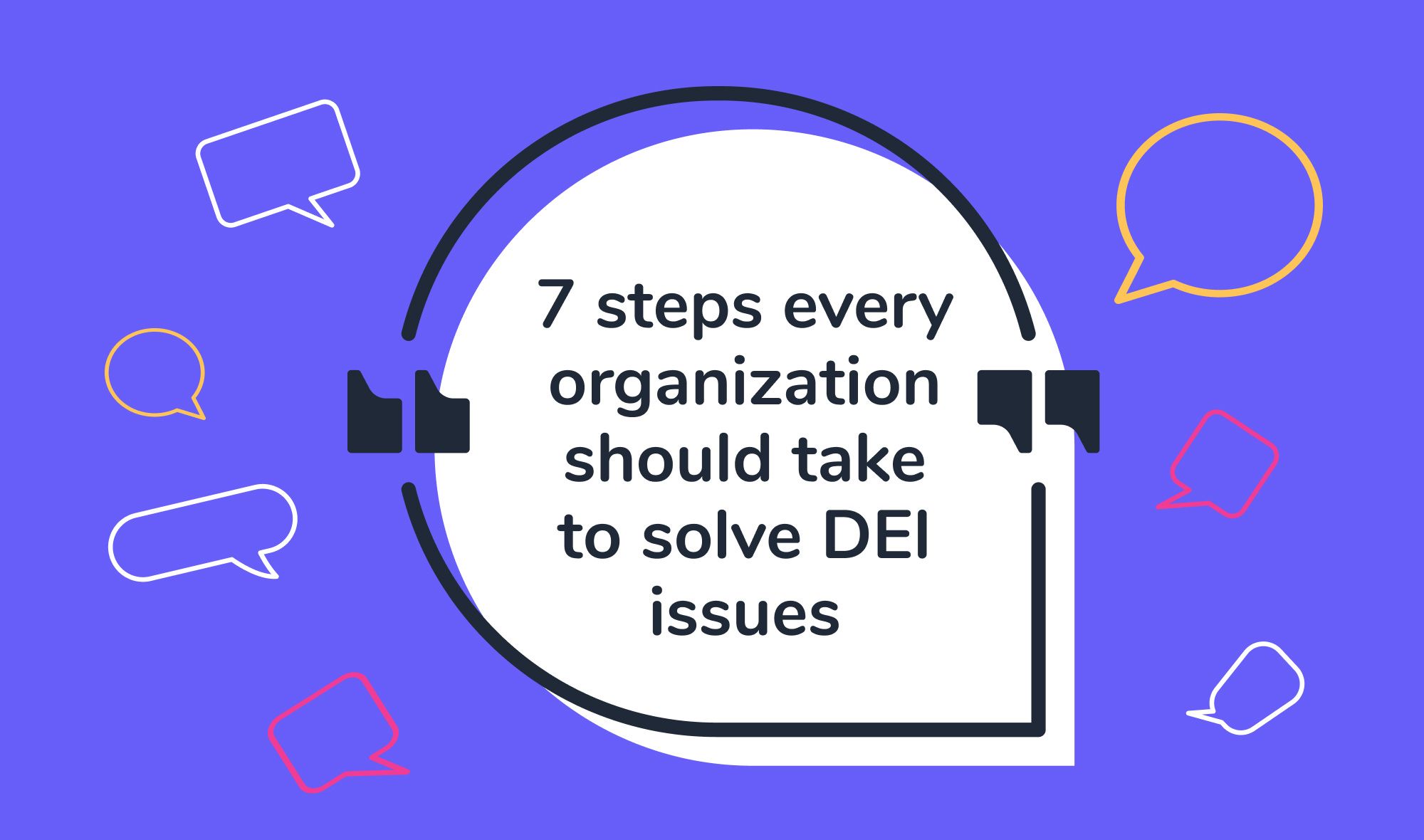 DEI - 7 steps every organization should take to solve DEI issues
