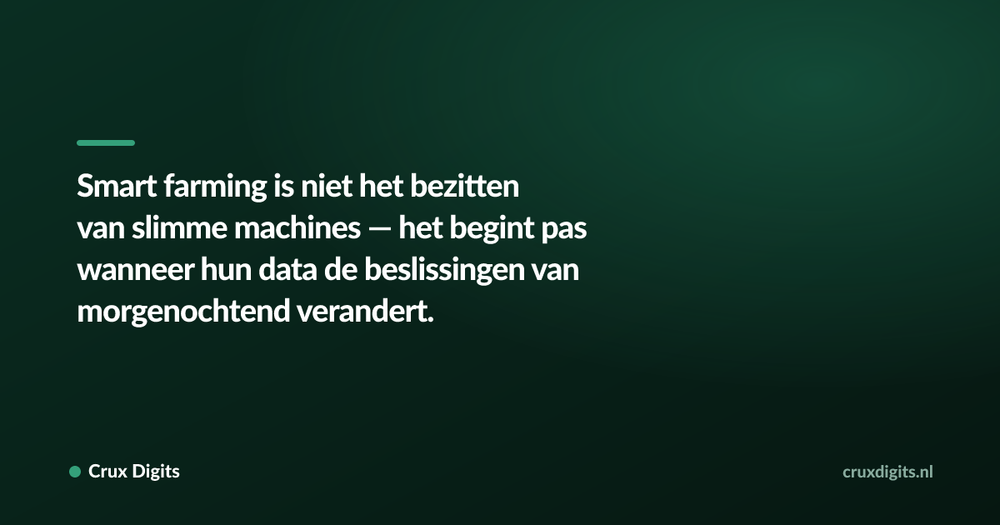 Pull quote: Smart farming is niet het bezitten van slimme machines — het begint pas wanneer hun data de beslissingen van morgenochtend verandert. — Crux Digits