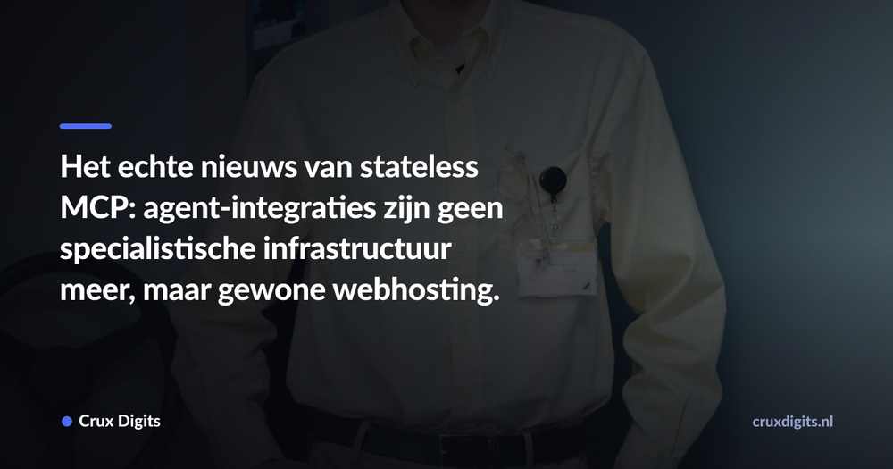Pull quote: Het echte nieuws van stateless MCP: agent-integraties zijn geen specialistische infrastructuur meer, maar gewone webhosting. — Crux Digits
