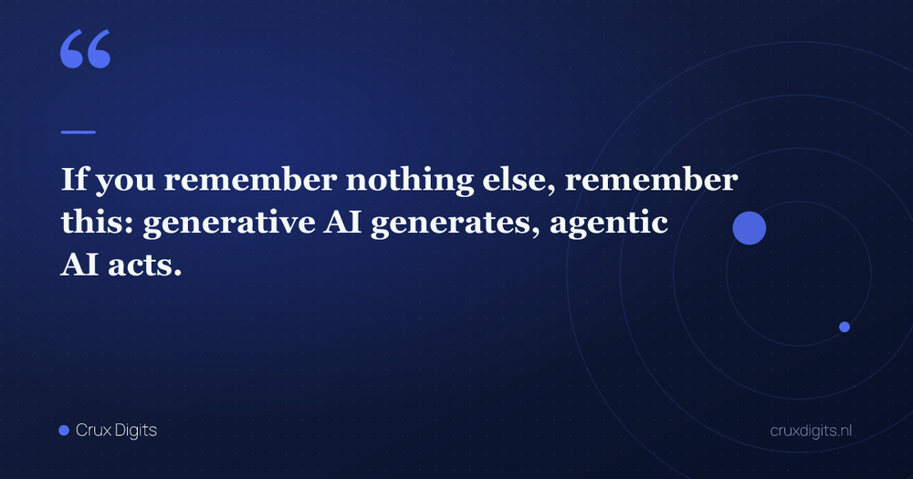 Pull quote: If you remember nothing else, remember this: generative AI generates, agentic AI acts. — Crux Digits