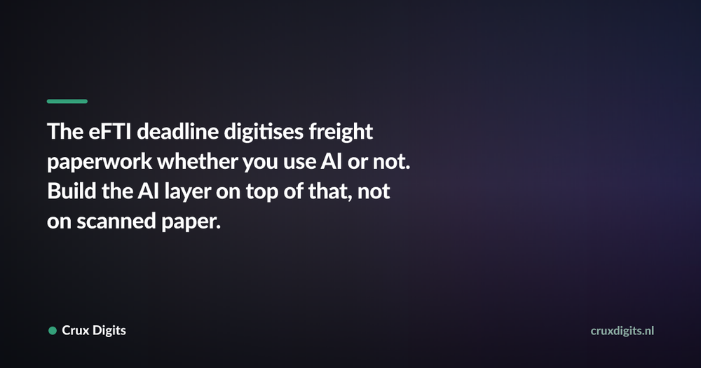 Pull quote: The eFTI deadline digitises freight paperwork whether you use AI or not. Build the AI layer on top of that, not on scanned paper. — Crux Digits