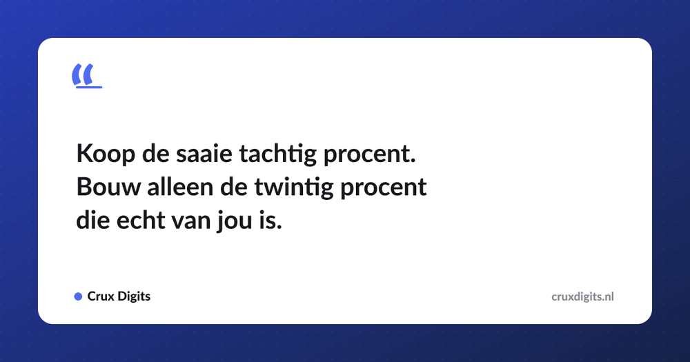 Pull quote: Koop de saaie tachtig procent. Bouw alleen de twintig procent die echt van jou is. — Crux Digits