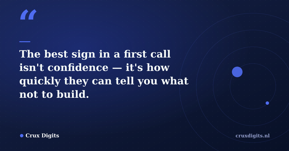 Pull quote: The best sign in a first call isn't confidence — it's how quickly they can tell you what not to build. — Crux Digits