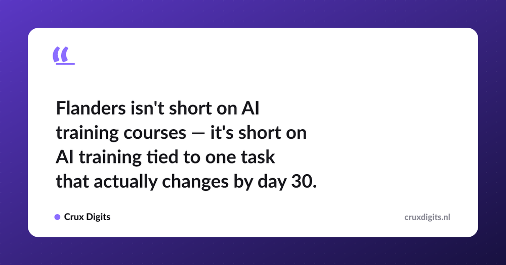 Pull quote: Flanders isn't short on AI training courses — it's short on AI training tied to one task that actually changes by day 30. — Crux Digits