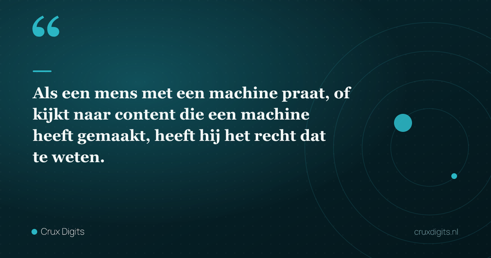 Pull quote: Als een mens met een machine praat, of kijkt naar content die een machine heeft gemaakt, heeft hij het recht dat te weten. — Crux Digits