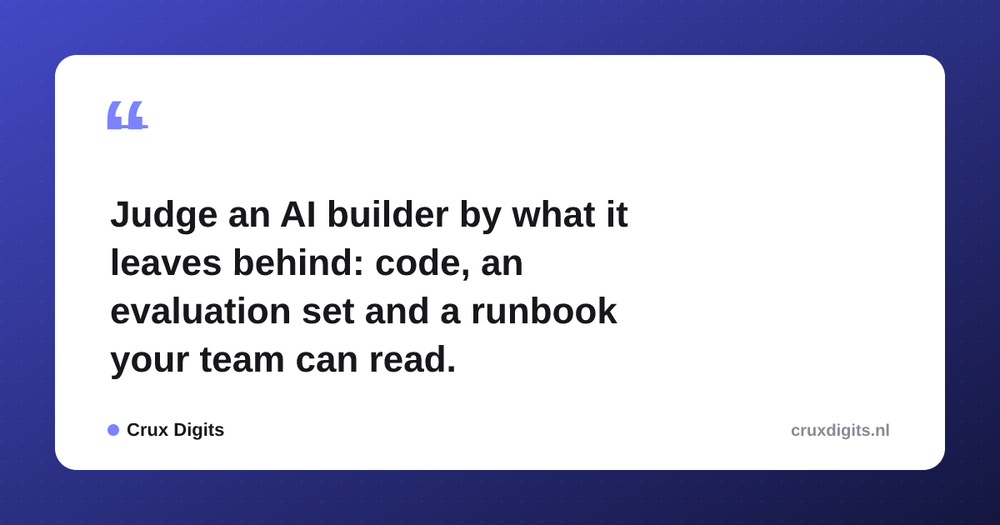 Pull quote from Crux Digits: Judge an AI builder by what it leaves behind: code, an evaluation set and a runbook your team can read.