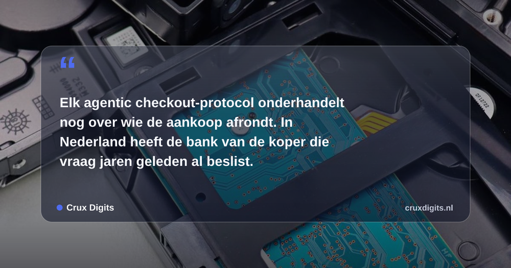 Pull quote: Elk agentic checkout-protocol onderhandelt nog over wie de aankoop afrondt. In Nederland heeft de bank van de koper die vraag jaren geleden al beslist — Crux Digits