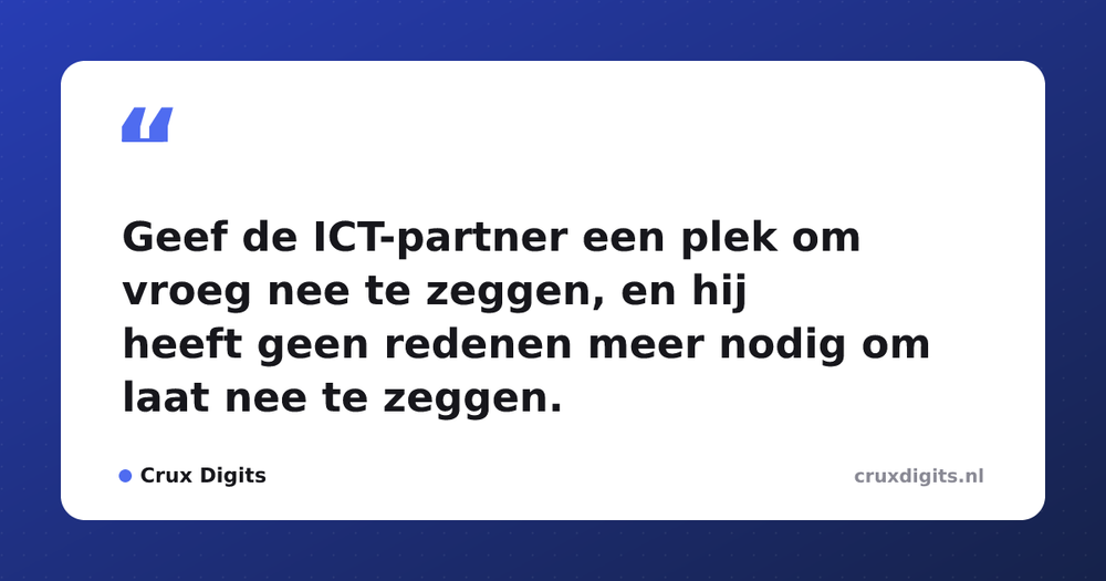 Pull quote from Crux Digits: Geef de ICT-partner een plek om vroeg nee te zeggen, en hij heeft geen redenen meer nodig om laat nee te zeggen.