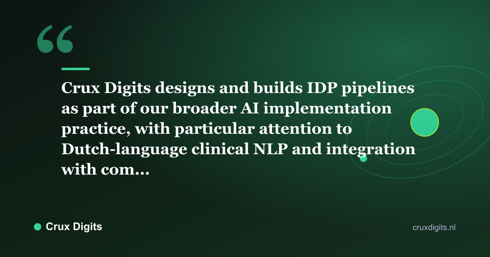 Pull quote: Crux Digits designs and builds IDP pipelines as part of our broader AI implementation practice, with particular attention to Dutch-language clinical NLP and integration with com... - Crux Digits