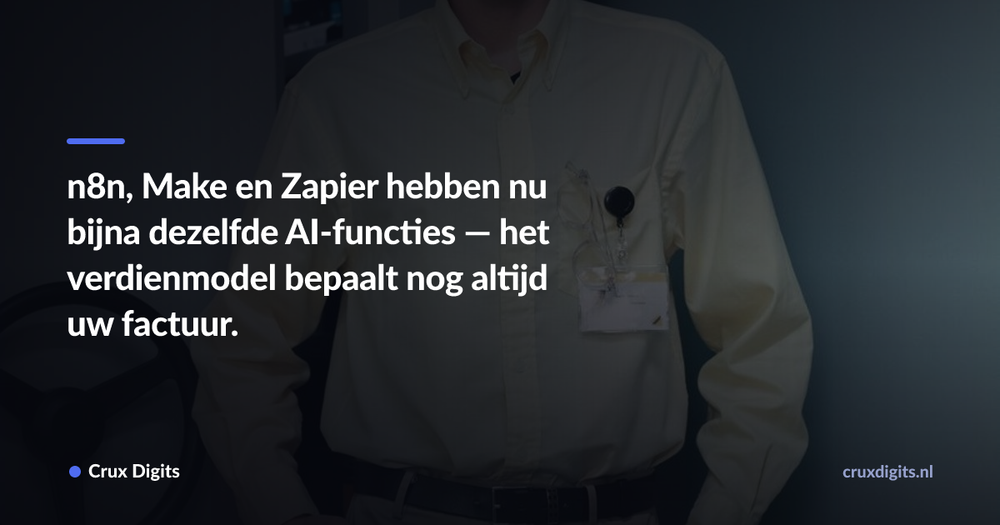 Pull quote: n8n, Make en Zapier hebben nu bijna dezelfde AI-functies — het verdienmodel bepaalt nog altijd uw factuur. — Crux Digits