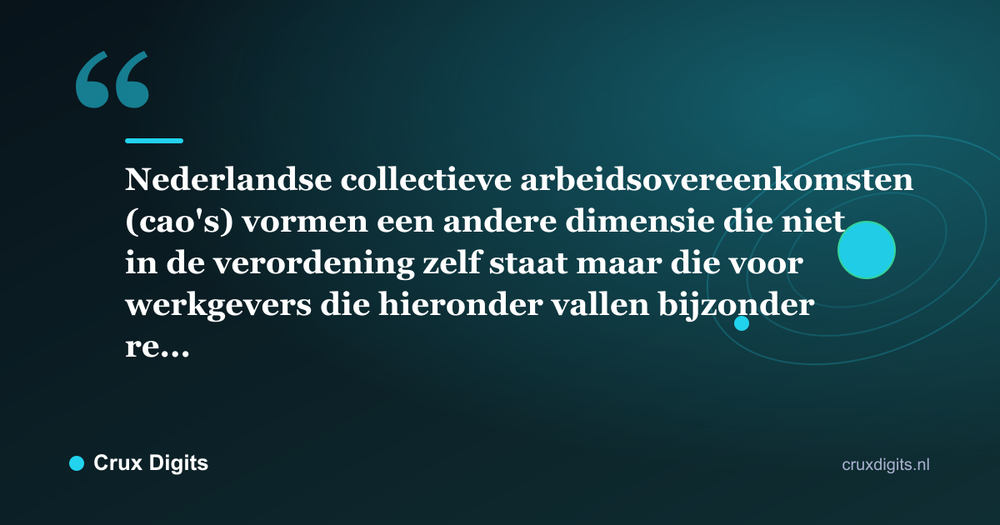 Citaat: Nederlandse collectieve arbeidsovereenkomsten (cao's) vormen een andere dimensie die niet in de verordening zelf staat maar die voor werkgevers die hieronder vallen bijzonder re... - Crux Digits
