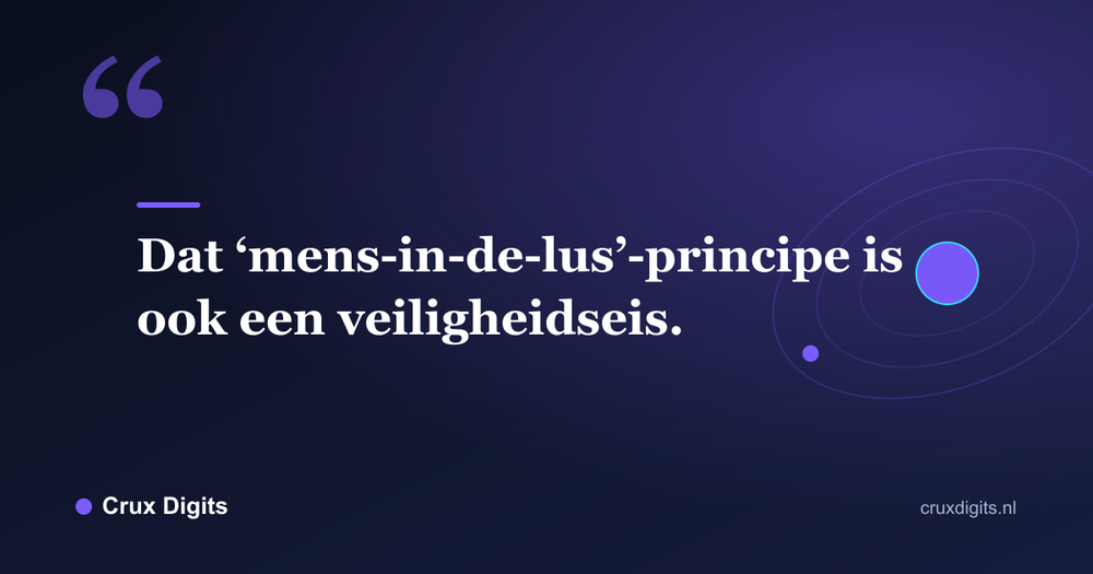Citaat: Dat ‘mens-in-de-lus’-principe is ook een veiligheidseis. - Crux Digits