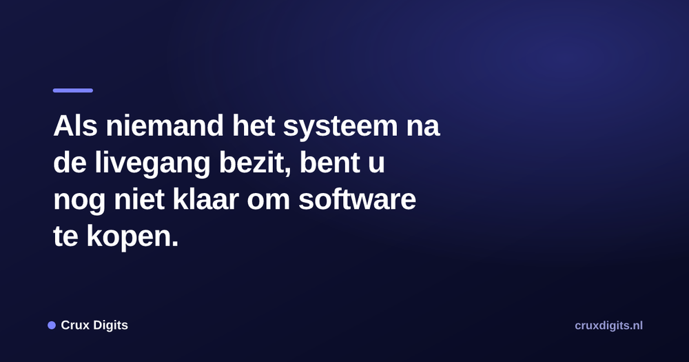 Pull quote from Crux Digits: Als niemand het systeem na de livegang bezit, bent u nog niet klaar om software te kopen.