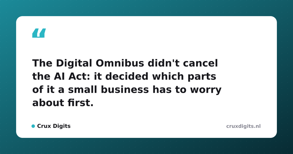 Pull quote from Crux Digits: The Digital Omnibus didn't cancel the AI Act: it decided which parts of it a small business has to worry about first.