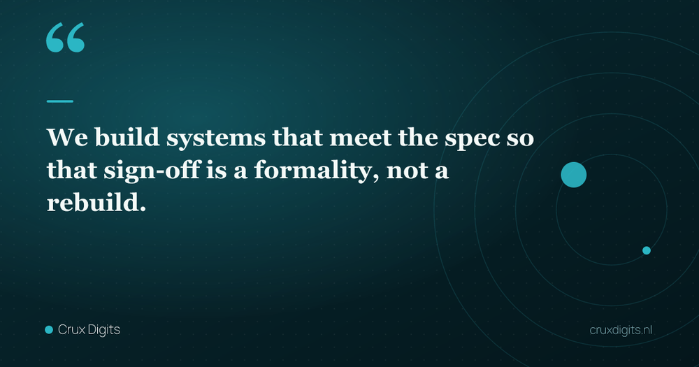 Pull quote: We build systems that meet the spec so that sign-off is a formality, not a rebuild. — Crux Digits