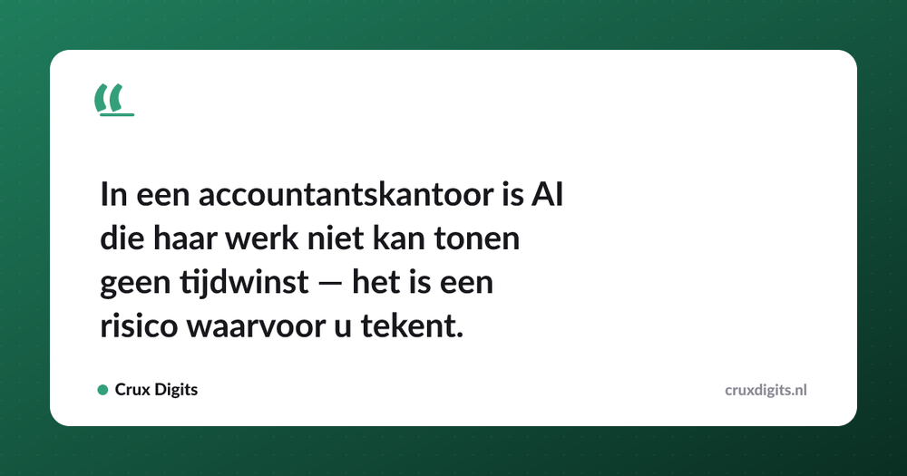 Pull quote: In een accountantskantoor is AI die haar werk niet kan tonen geen tijdwinst — het is een risico waarvoor u tekent. — Crux Digits