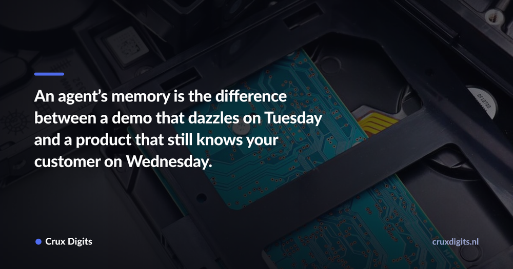 Pull quote: An agent’s memory is the difference between a demo that dazzles on Tuesday and a product that still knows your customer on Wednesday. — Crux Digits
