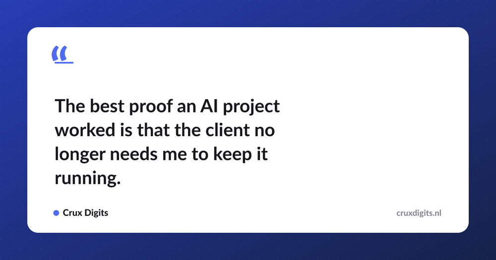 Pull quote: The best proof an AI project worked is that the client no longer needs me to keep it running. — Crux Digits