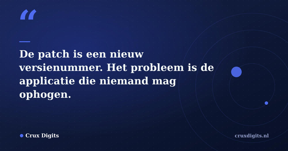 Pull quote from Crux Digits: De patch is een nieuw versienummer. Het probleem is de applicatie die niemand mag ophogen.