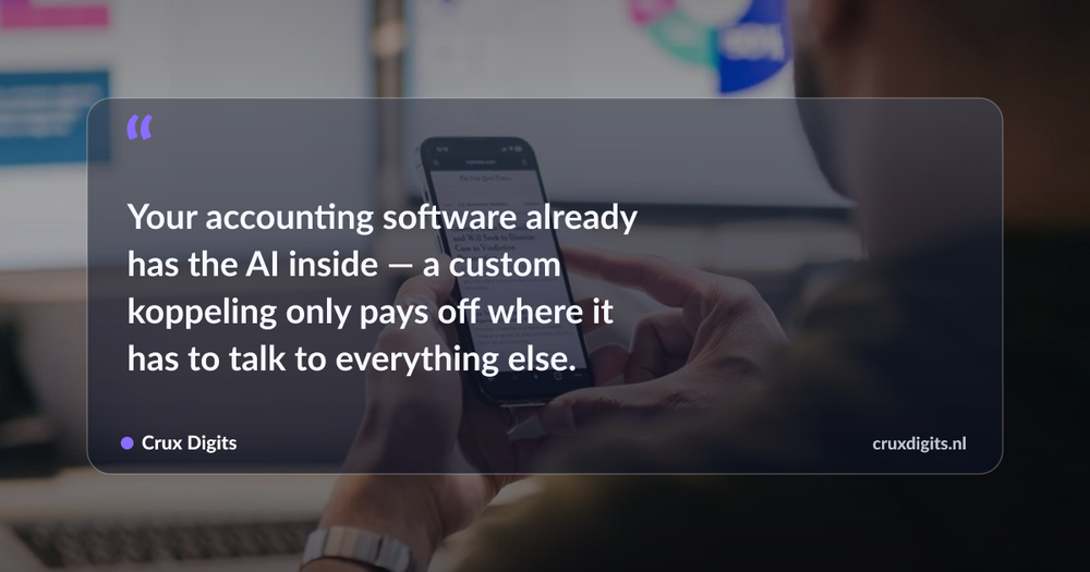 Pull quote: Your accounting software already has the AI inside — a custom koppeling only pays off where it has to talk to everything else. — Crux Digits