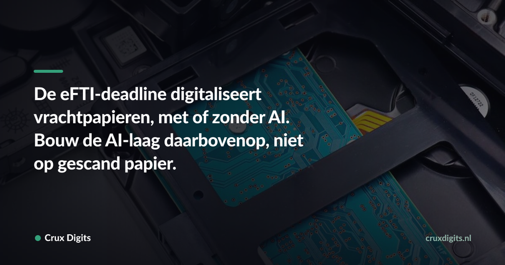 Pull quote: De eFTI-deadline digitaliseert vrachtpapieren, met of zonder AI. Bouw de AI-laag daarbovenop, niet op gescand papier. — Crux Digits