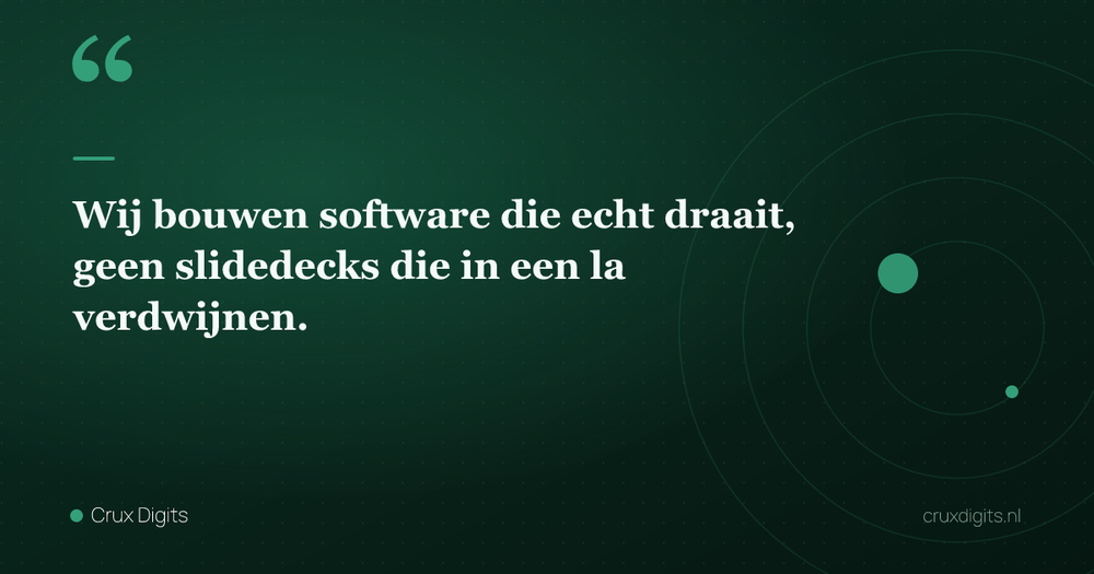 Pull quote: Wij bouwen software die echt draait, geen slidedecks die in een la verdwijnen. — Crux Digits