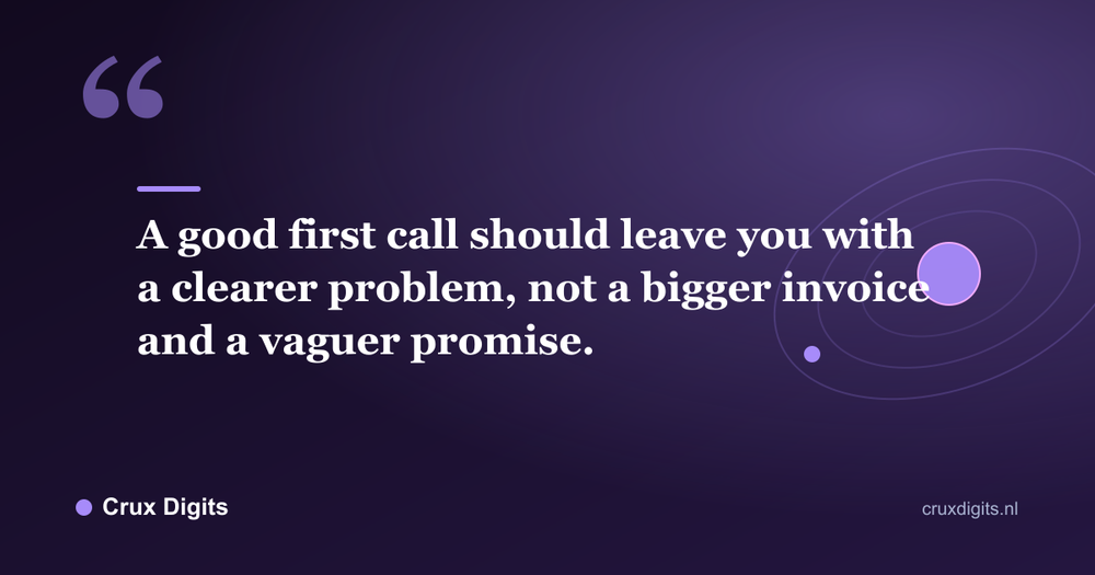 Pull quote: A good first call should leave you with a clearer problem, not a bigger invoice and a vaguer promise. - Crux Digits