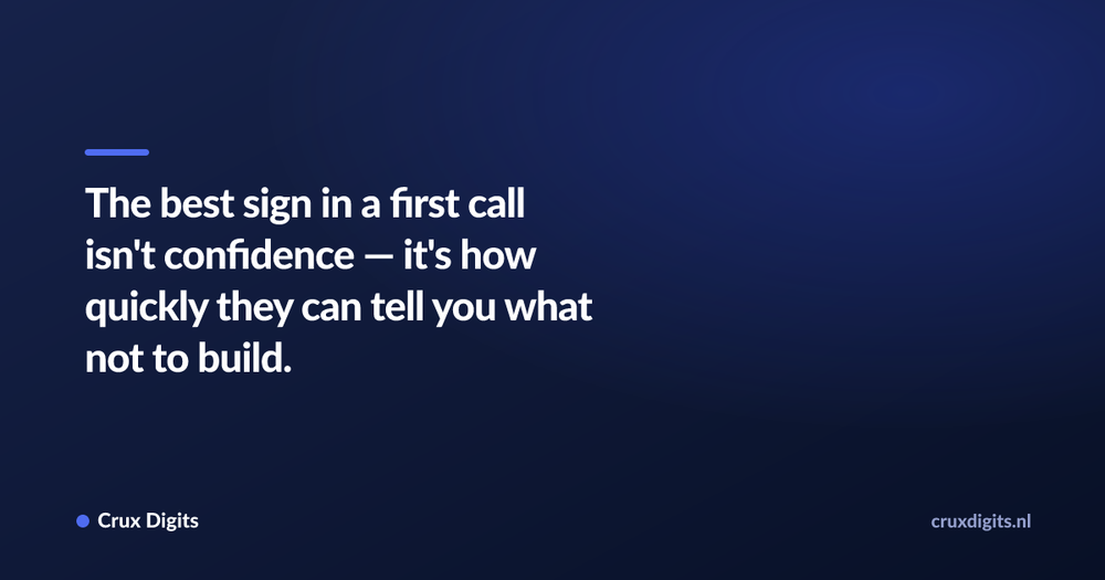 Pull quote: The best sign in a first call isn't confidence — it's how quickly they can tell you what not to build. — Crux Digits