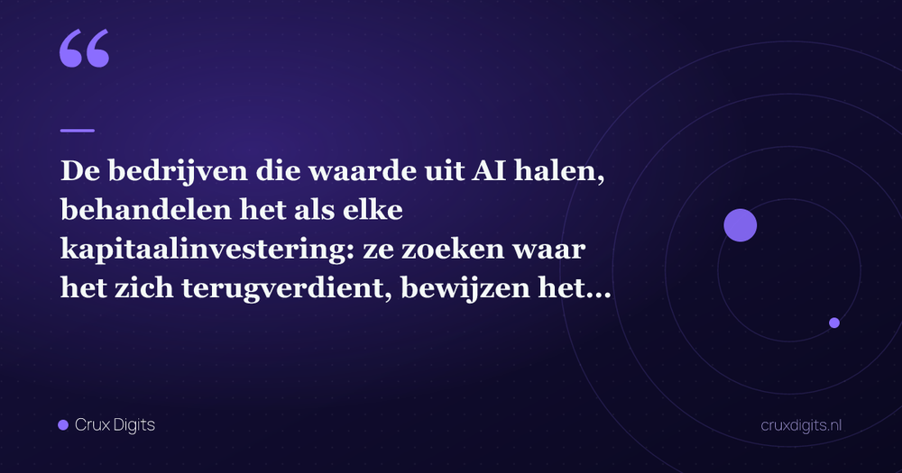 Pull quote: De bedrijven die waarde uit AI halen, behandelen het als elke kapitaalinvestering: ze zoeken waar het zich terugverdient, bewijzen het goedkoop, en bo — Crux Digits