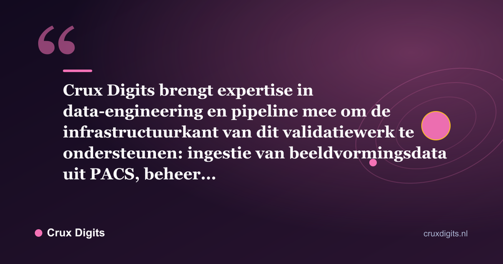 Citaat: Crux Digits brengt expertise in data-engineering en pipeline mee om de infrastructuurkant van dit validatiewerk te ondersteunen: ingestie van beeldvormingsdata uit PACS, beheer... - Crux Digits