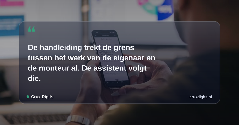 Pull quote from Crux Digits: De handleiding trekt de grens tussen het werk van de eigenaar en de monteur al. De assistent volgt die.