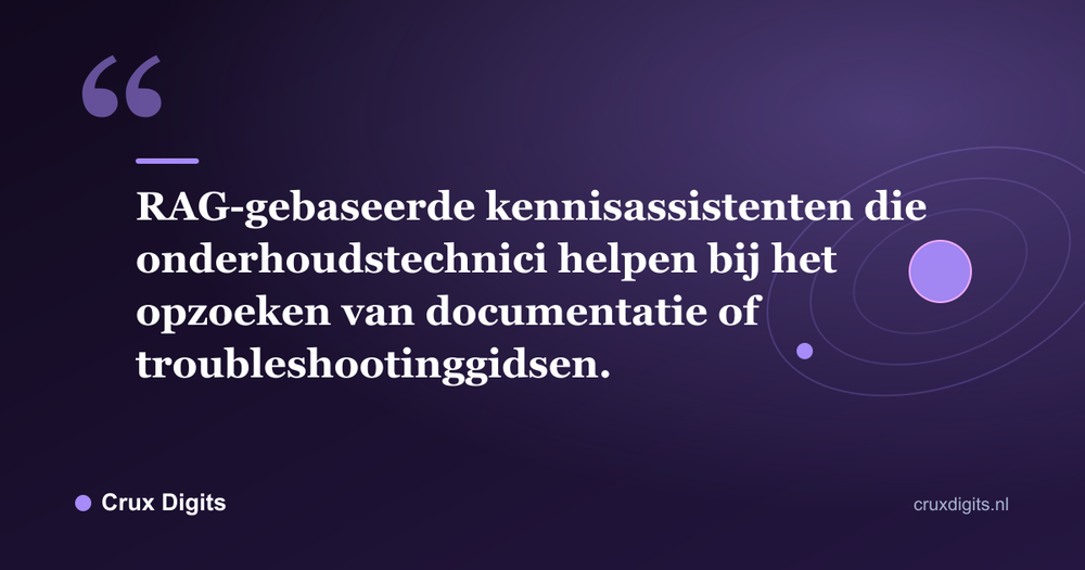 Citaat: RAG-gebaseerde kennisassistenten die onderhoudstechnici helpen bij het opzoeken van documentatie of troubleshootinggidsen. - Crux Digits