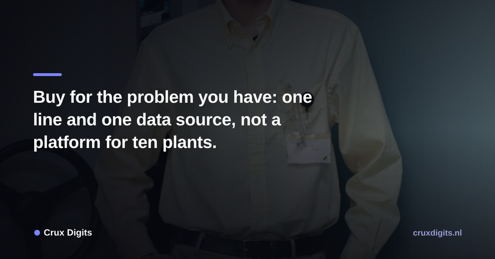 Pull quote from Crux Digits: Buy for the problem you have: one line and one data source, not a platform for ten plants.