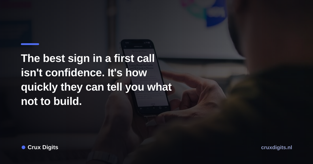 Pull quote from Crux Digits: The best sign in a first call isn't confidence. It's how quickly they can tell you what not to build.