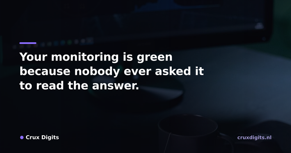 Pull quote from Crux Digits: Your monitoring is green because nobody ever asked it to read the answer.