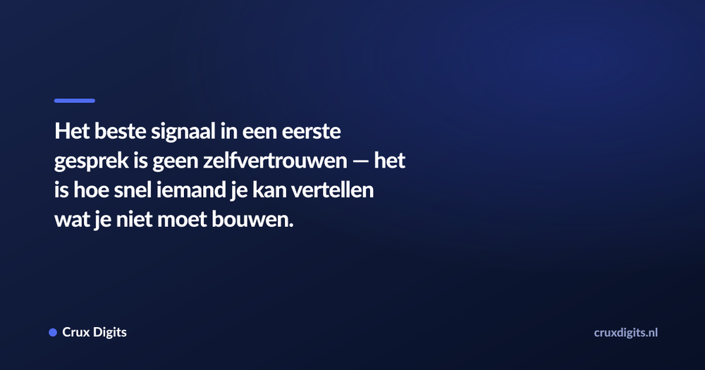 Pull quote: Het beste signaal in een eerste gesprek is geen zelfvertrouwen — het is hoe snel iemand je kan vertellen wat je niet moet bouwen. — Crux Digits