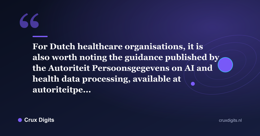 Pull quote: For Dutch healthcare organisations, it is also worth noting the guidance published by the Autoriteit Persoonsgegevens on AI and health data processing, available at autoriteitpe... - Crux Digits