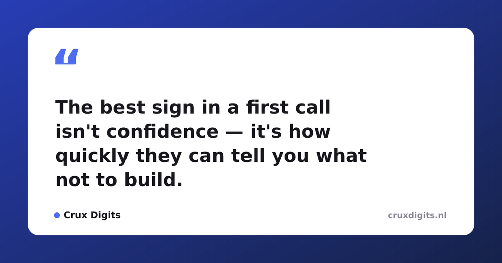 Pull quote from Crux Digits: The best sign in a first call isn't confidence — it's how quickly they can tell you what not to build.