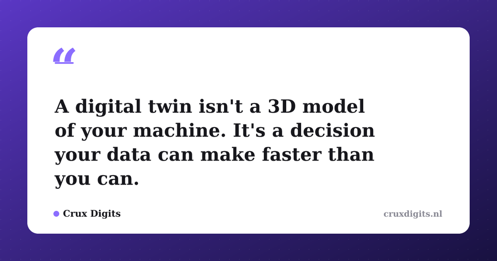 Pull quote from Crux Digits: A digital twin isn't a 3D model of your machine. It's a decision your data can make faster than you can.