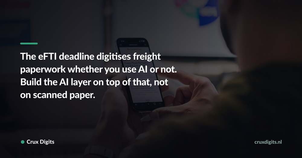 Pull quote: The eFTI deadline digitises freight paperwork whether you use AI or not. Build the AI layer on top of that, not on scanned paper. — Crux Digits