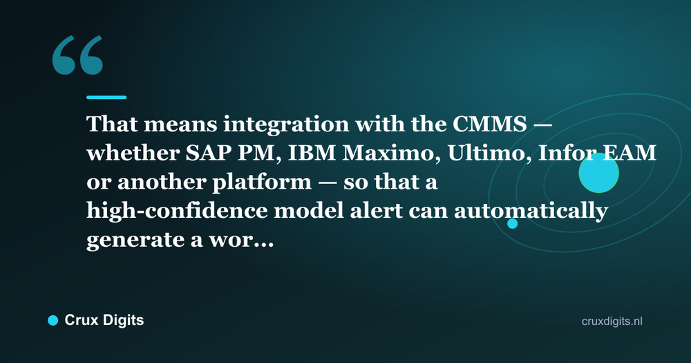 Pull quote: That means integration with the CMMS — whether SAP PM, IBM Maximo, Ultimo, Infor EAM or another platform — so that a high-confidence model alert can automatically generate a wor... - Crux Digits