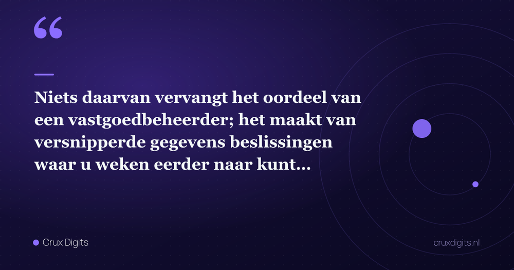 Pull quote: Niets daarvan vervangt het oordeel van een vastgoedbeheerder; het maakt van versnipperde gegevens beslissingen waar u weken eerder naar kunt handelen. — Crux Digits