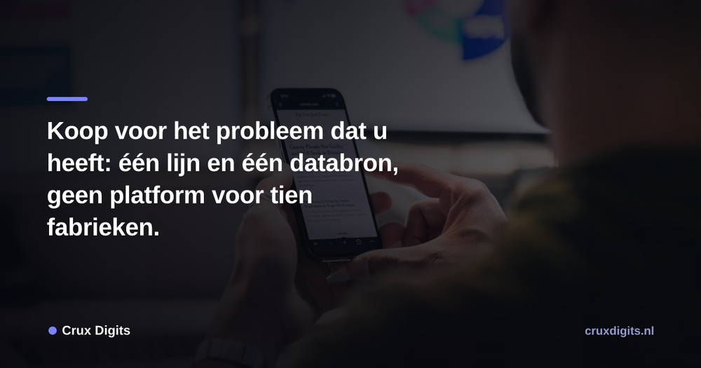 Pull quote from Crux Digits: Koop voor het probleem dat u heeft: één lijn en één databron, geen platform voor tien fabrieken.