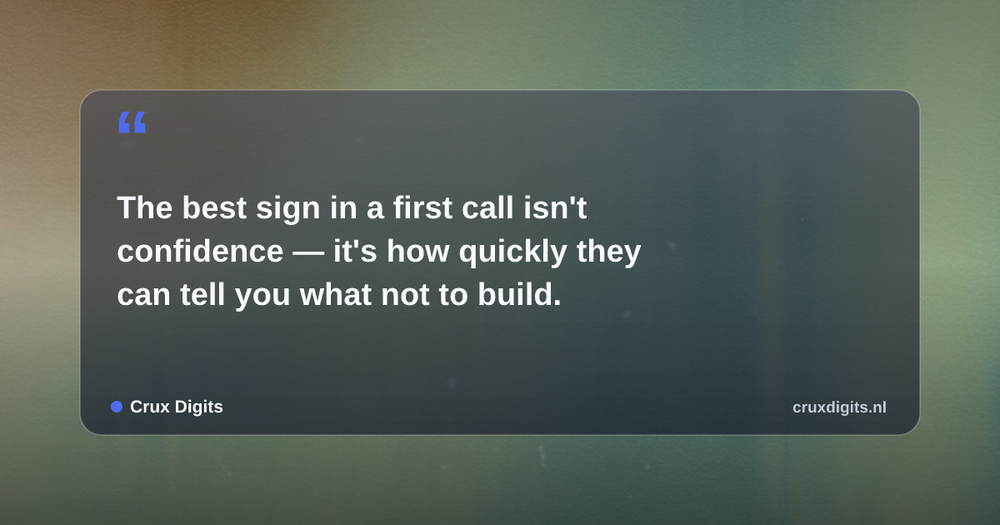 Pull quote: The best sign in a first call isn't confidence — it's how quickly they can tell you what not to build. — Crux Digits