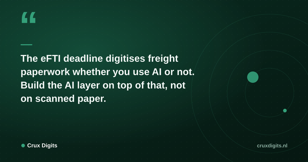 Pull quote from Crux Digits: The eFTI deadline digitises freight paperwork whether you use AI or not. Build the AI layer on top of that, not on scanned paper.