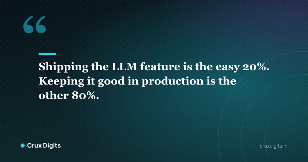 Pull quote: Shipping the LLM feature is the easy 20%. Keeping it good in production is the other 80%. - Crux Digits