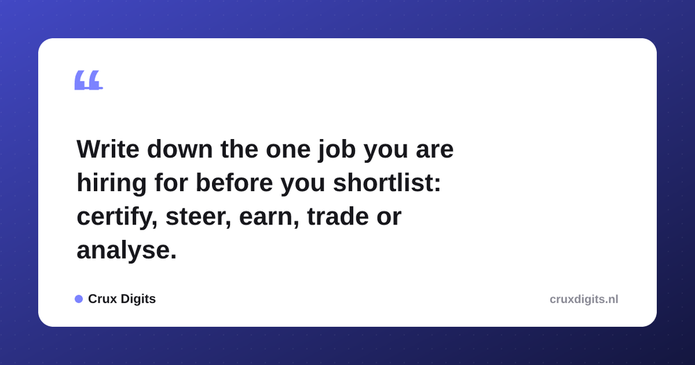 Pull quote from Crux Digits: Write down the one job you are hiring for before you shortlist: certify, steer, earn, trade or analyse.
