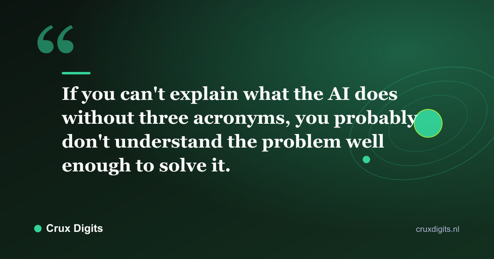 Pull quote: If you can't explain what the AI does without three acronyms, you probably don't understand the problem well enough to solve it. - Crux Digits
