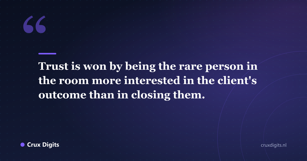 Pull quote: Trust is won by being the rare person in the room more interested in the client's outcome than in closing them. - Crux Digits